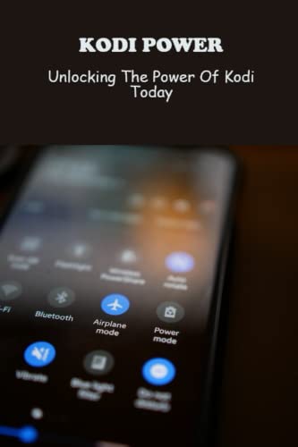 Kodi Power: Unlocking The Power Of Kodi Today