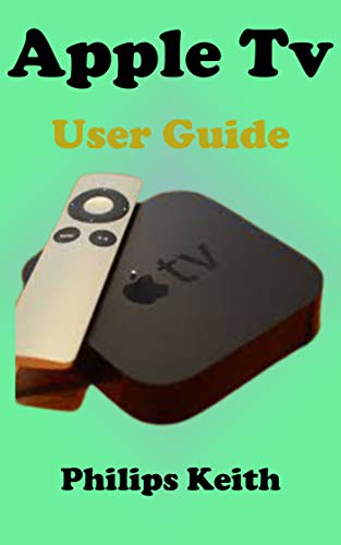 Apple Tv User Guide: A concise Practical Guide with Tips and Tricks to Maximizing the New tvOS 14 with illustrative screen shots (English Edition)
