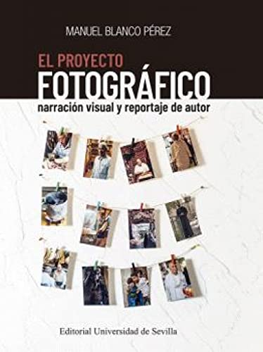 El proyecto fotográfico: Narración visual y reportaje de autor: 18 (Ciencias de la comunicación)
