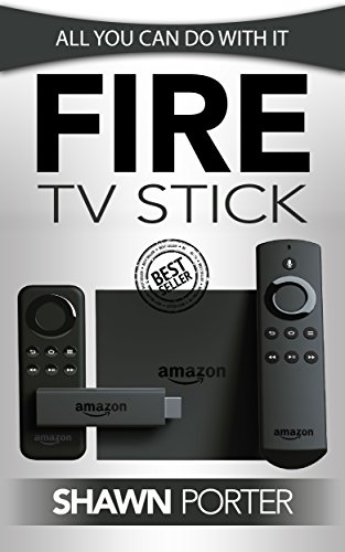 Fire TV Stick: All You Can Do With It (Streaming Devices, Amazon Fire TV Stick User Guide, How To Use Fire Stick) (English Edition)