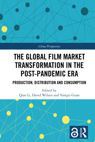The Global Film Market Transformation in the Post-Pandemic Era: Production, Distribution and Consumption (China Perspectives)
