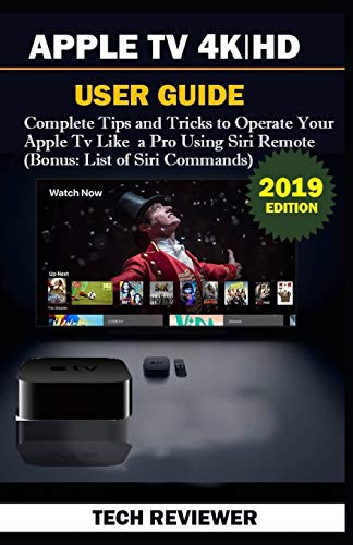 APPLE TV 4K | HD USER GUIDE: Complete Tips and Tricks to Operate Your Apple TV Like A Pro Using Siri Remote (Bonus: List of Siri Commands)