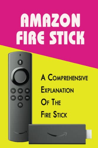 Amazon Fire Stick: A Comprehensive Explanation Of The Fire Stick