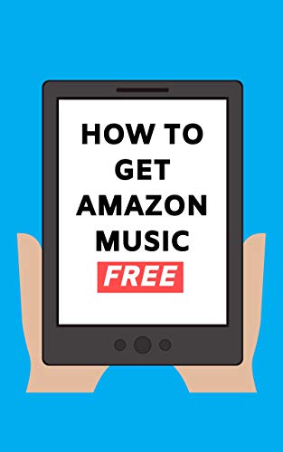 How To Get Amazon Music Free: Sign Up and Stream 50 Million Songs Free on Amazon Music Unlimited 2020 User Guide (Stream Free Guides Book 1) (English Edition)
