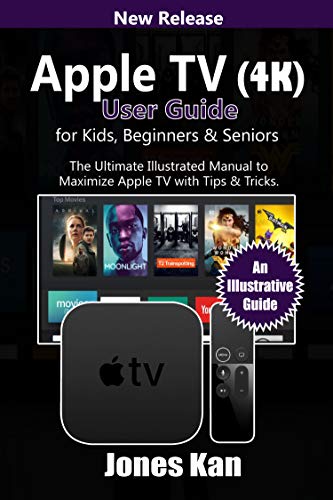 Apple TV (4K) User Guide for Kids, Beginners, & Seniors: The Ultimate Illustrated manual to Maximize Apple TV with Tips & Tricks (English Edition)