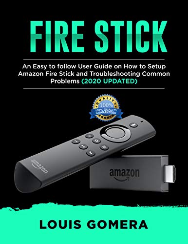 FIRE STICK: An Easy to follow User Guide on How to Setup Amazon Fire Stick and Troubleshooting Common Problems (2020 UPDATED) (English Edition)