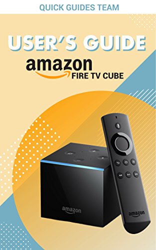 FIRE TV CUBE USER'S GUIDE: The Ultimate Manual To Set Up, Manage Your TV Cube (English Edition)
