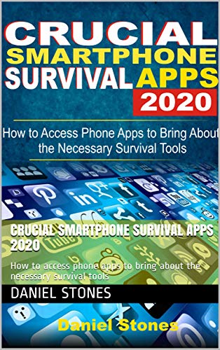 Crucial Smartphone Survival Apps 2020: How to access phone apps to bring about the necessary survival tools (English Edition)