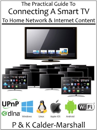 The Practical Guide To Connecting A Smart TV To Home Network & Internet Content (English Edition)