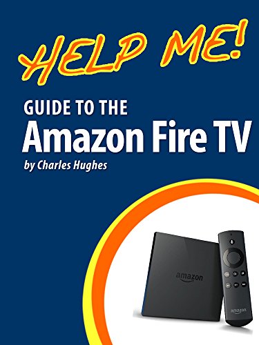 Help Me! Guide to the Amazon Fire TV: Step-by-Step User Guide for Amazon's First Generation Media Center (English Edition)