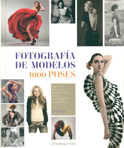 Fotografía de modelos 1000 poses. Una guía práctica e inspiradora para el fotógrafo y la modelo (DISE?O)