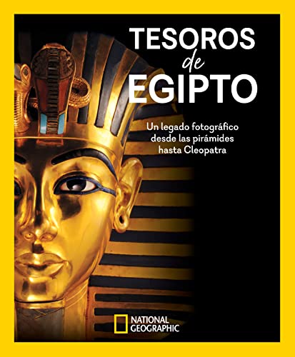 Tesoros de Egipto: Un legado fotográfico desde las pirámides hasta Cleopatra (National Geographic)