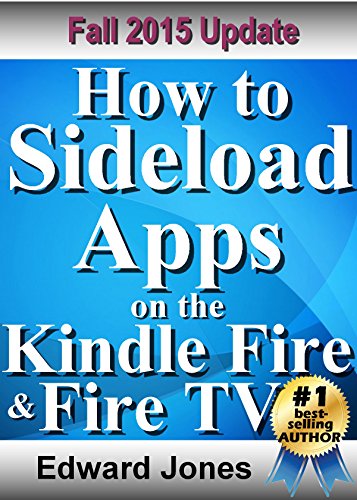 How to Sideload Apps on the Kindle Fire and Fire TV: A guide to sideloading music, video, and Android apps onto Fire devices (English Edition)