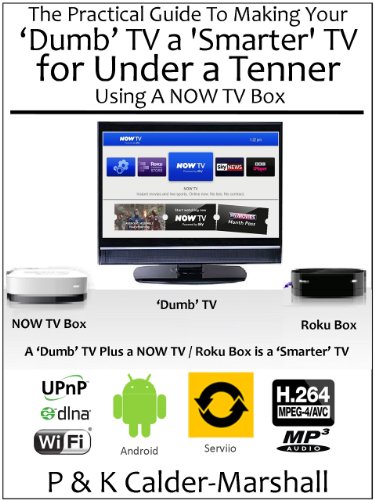 The Practical Guide To Making Your 'Dumb' TV A 'Smarter' TV for Under a Tenner Using A NOW TV Box (English Edition)