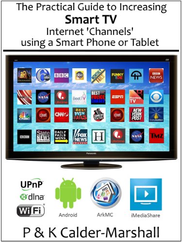 The Practical Guide to Increasing Smart TV Internet 'Channels' using a Smart Phone or Tablet (English Edition)