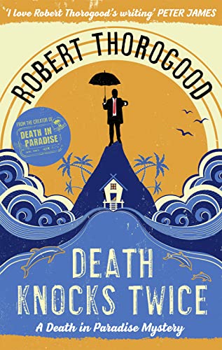 Death Knocks Twice: A feel good, escapist, cosy crime mystery from the creator of the hit TV series Death in Paradise: Book 3 (A Death in Paradise Mystery)